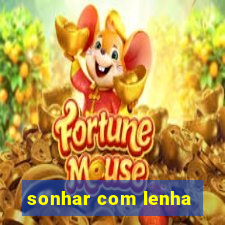 sonhar com lenha